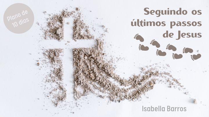 Seguindo os Últimos Passos de Jesus