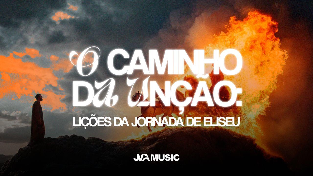 O Caminho da Unção: Lições da Jornada de Eliseu
