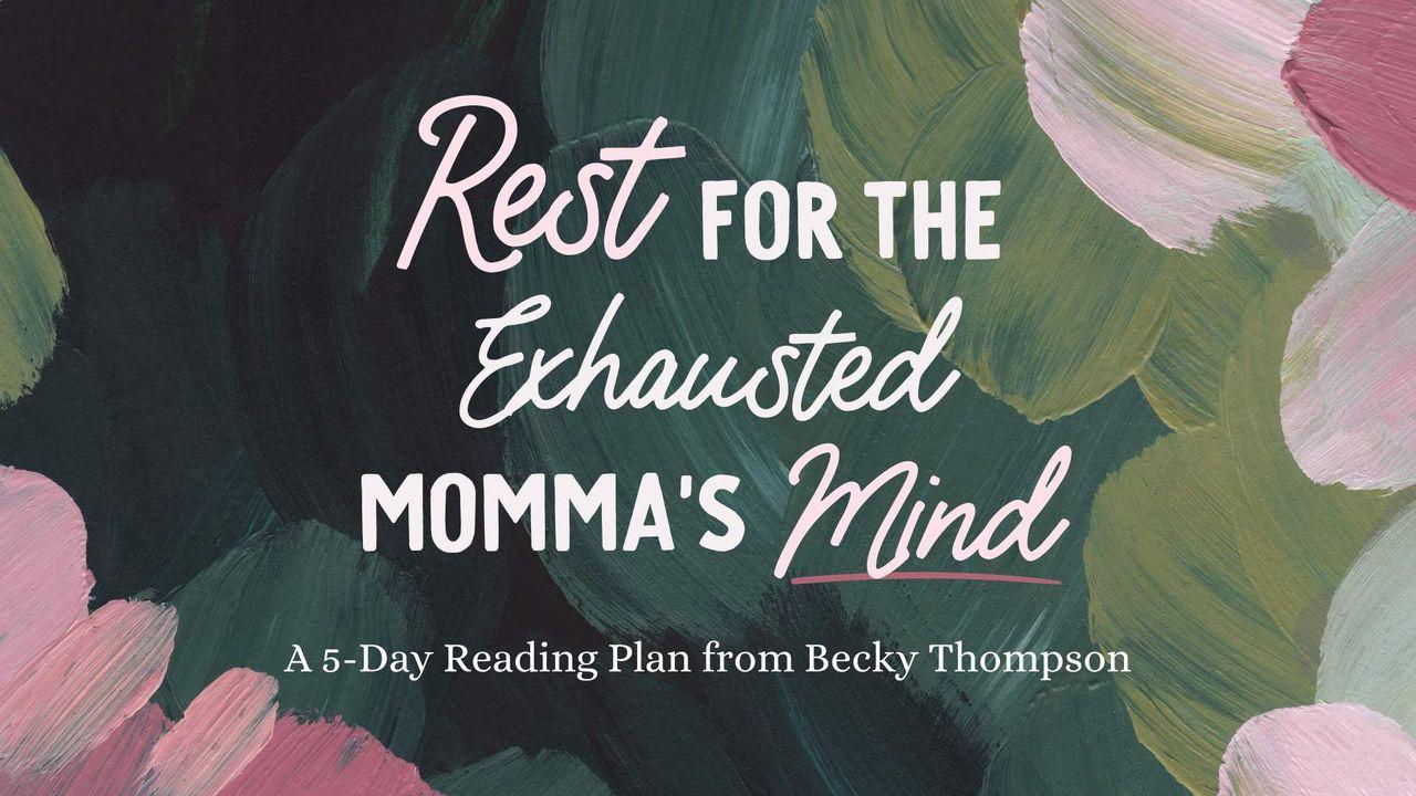 Rest for the Exhausted Momma’s Mind