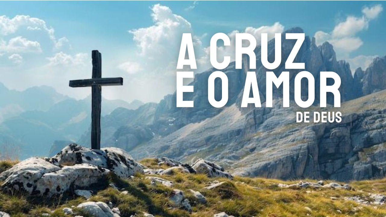 A Cruz e o Amor De Deus