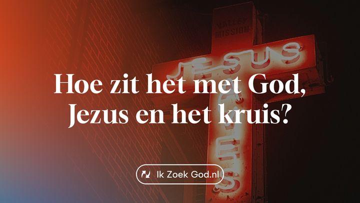 Hoe zit het met God, Jezus en het kruis?