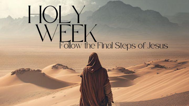 Holy Week - Follow the Final Steps of Jesus