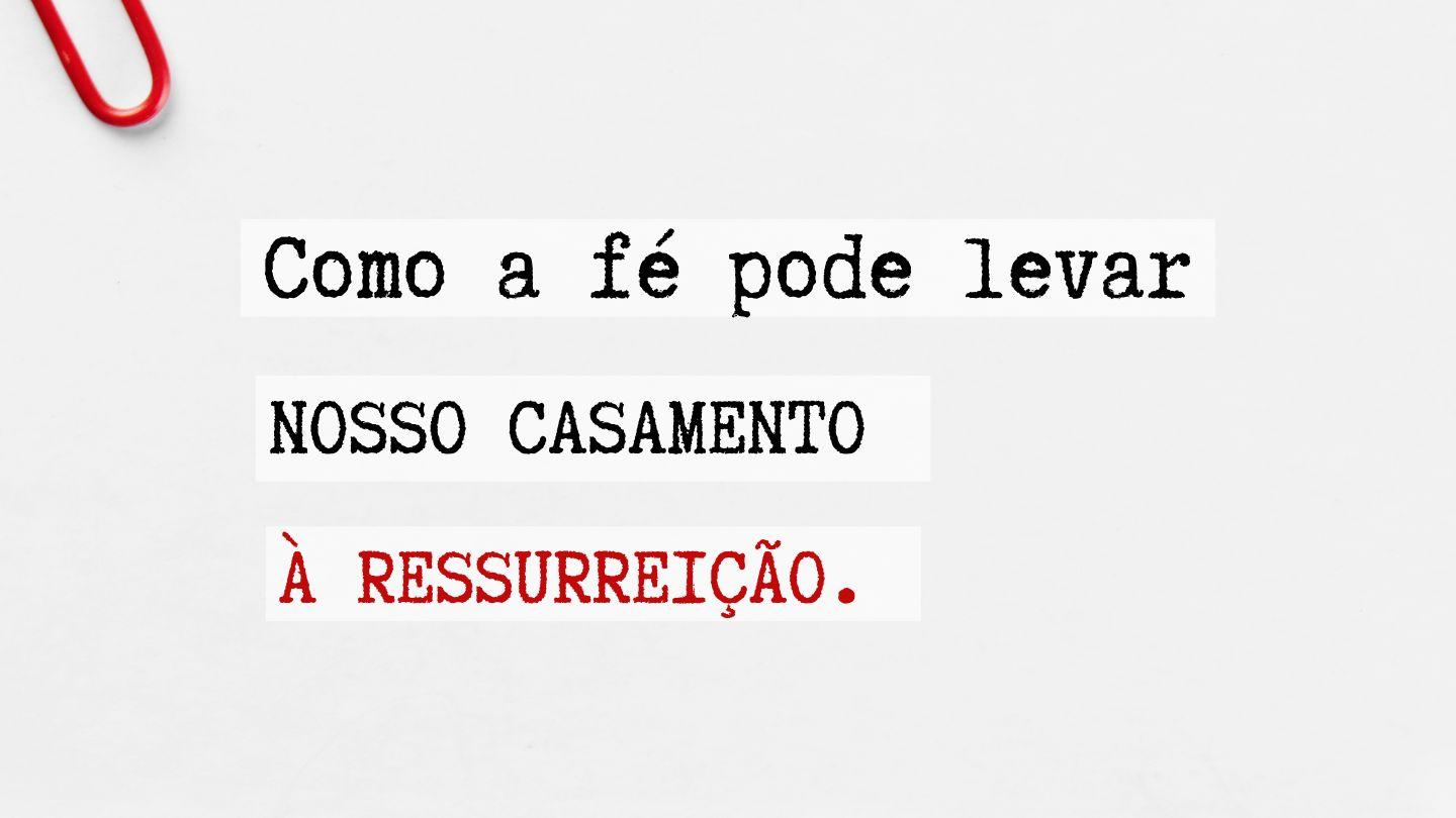 Como a Fé Pode Levar Nosso Casamento À Ressureição 1Pedro 1:3-7 Nova Tradução na Linguagem de Hoje