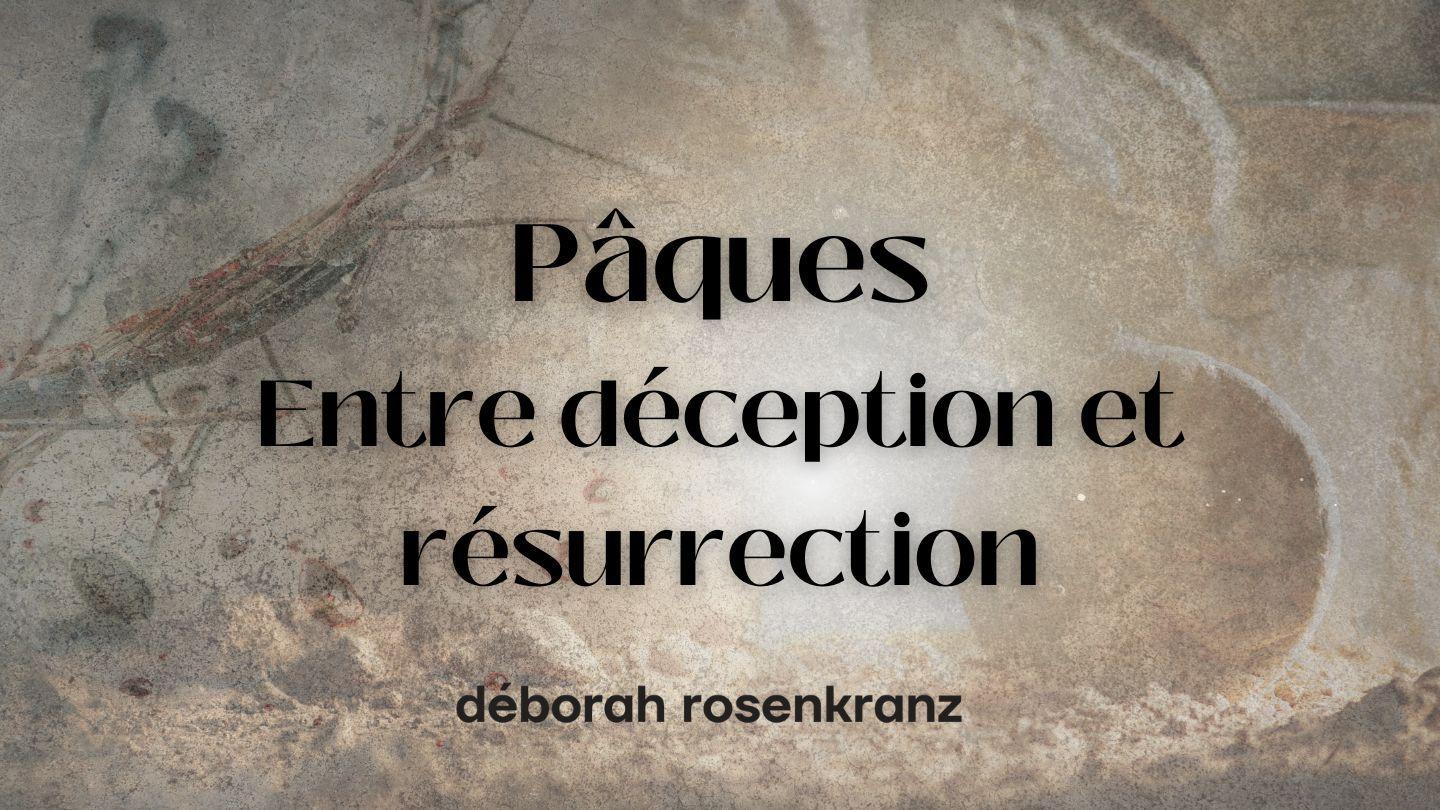 Pâques – Entre Déception et Résurrection Esaïe 53:4-6 La Bible du Semeur 2015