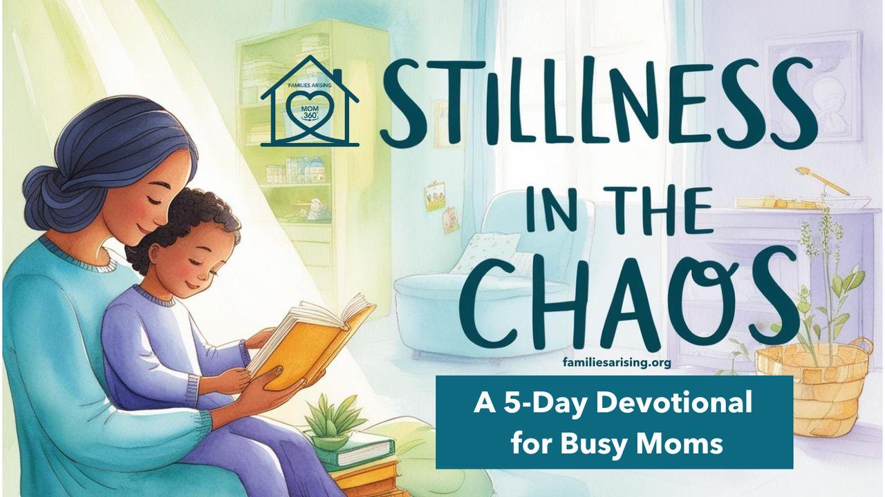 Stillness in the Chaos: A 5-Day Devotional for Busy Moms