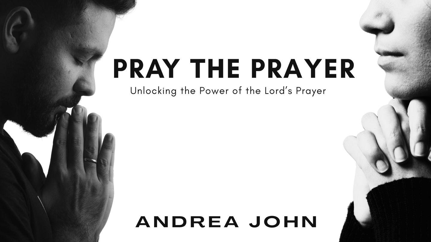 Pray the Prayer: Unlocking the Power of the Lord's Prayer Luke 17:21 New King James Version