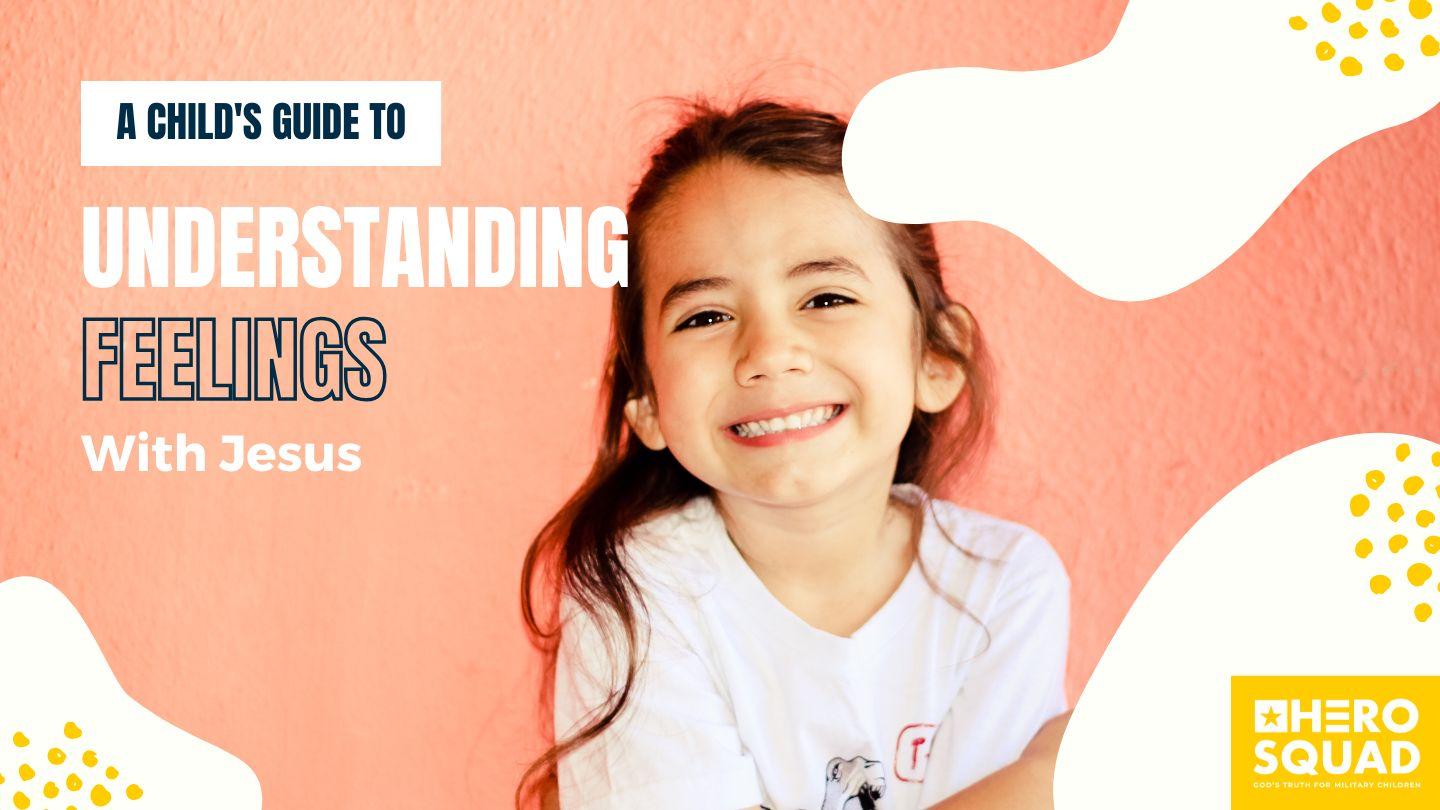 A Child's Guide To: Understanding Feelings With Jesus