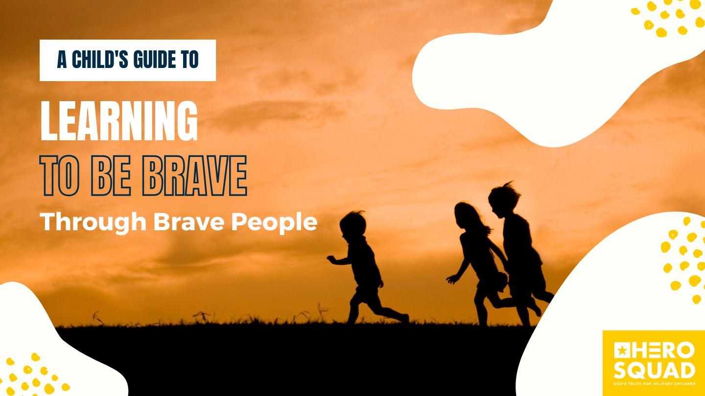 A Child's Guide To: Learning to Be Brave Through Brave People