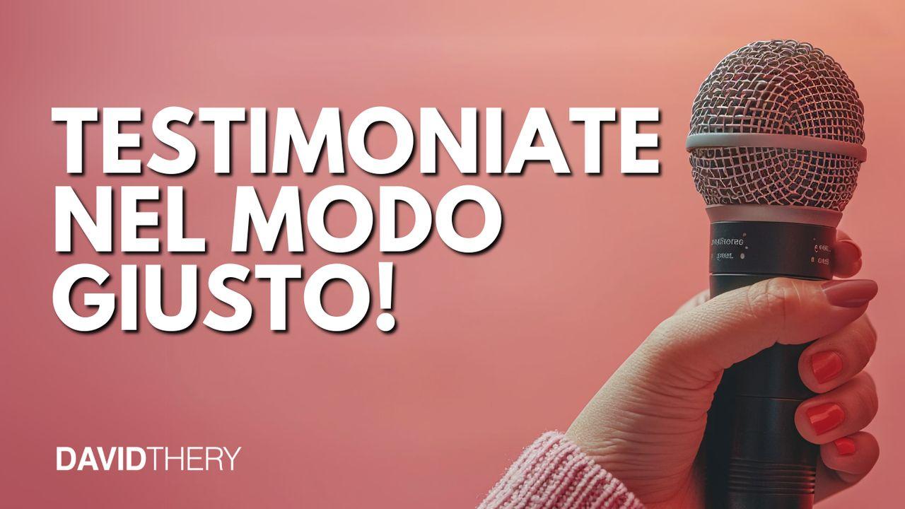 Testimoniate Nel Modo Giusto!