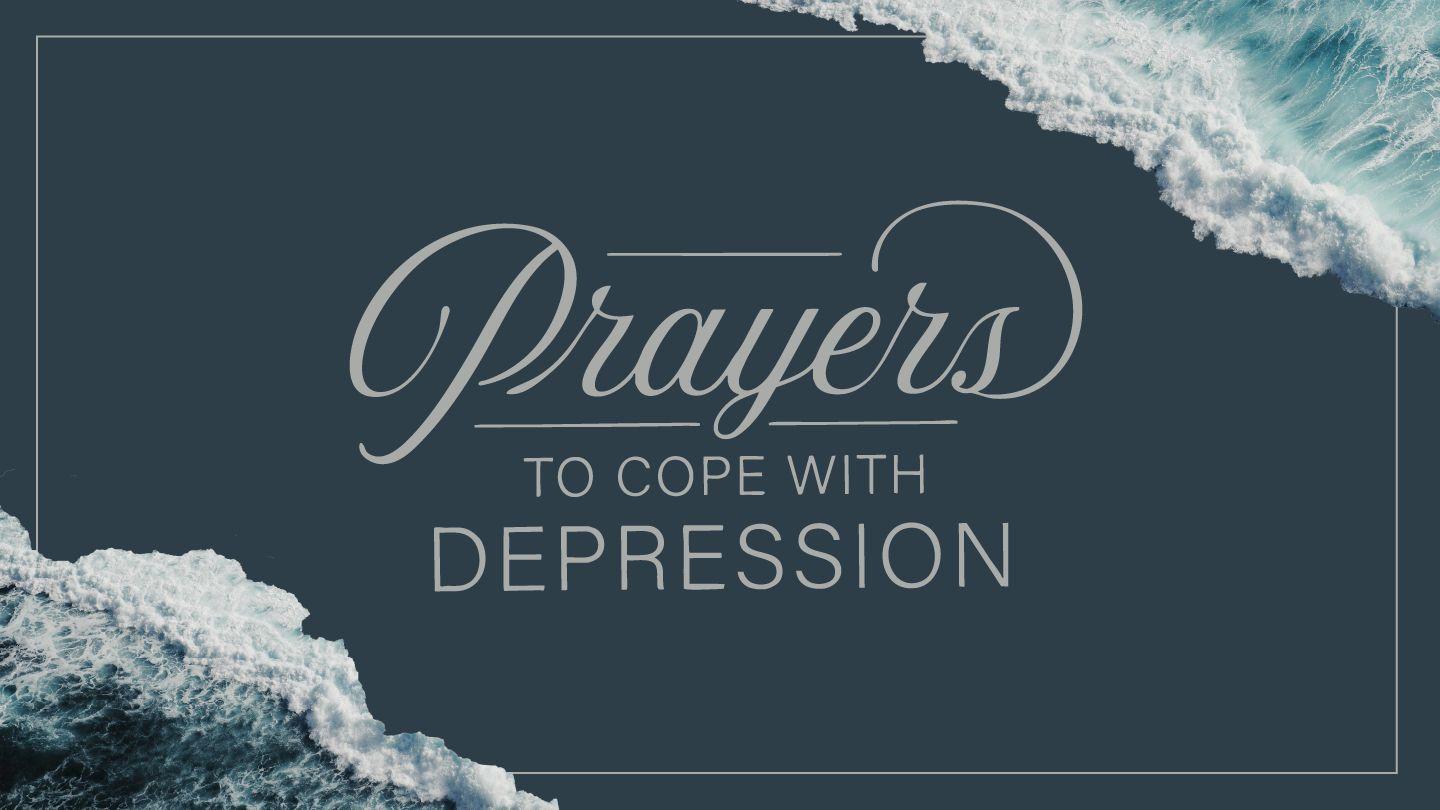 Prayers to Cope With Depression 2 Thessalonians 1:6-12 New Living Translation