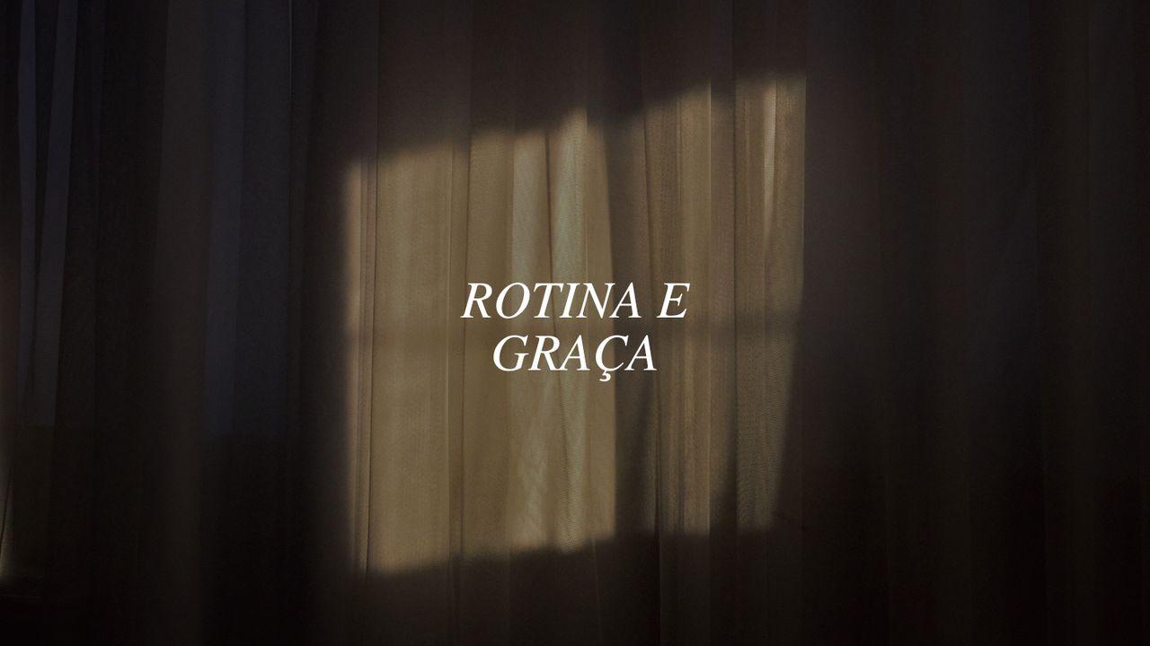 ROTINA E GRAÇA