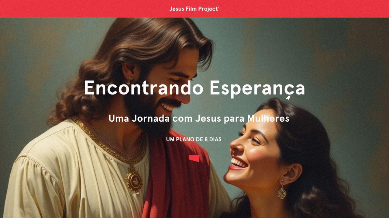 Encontrando Esperança: Uma Jornada com Jesus para Mulheres
