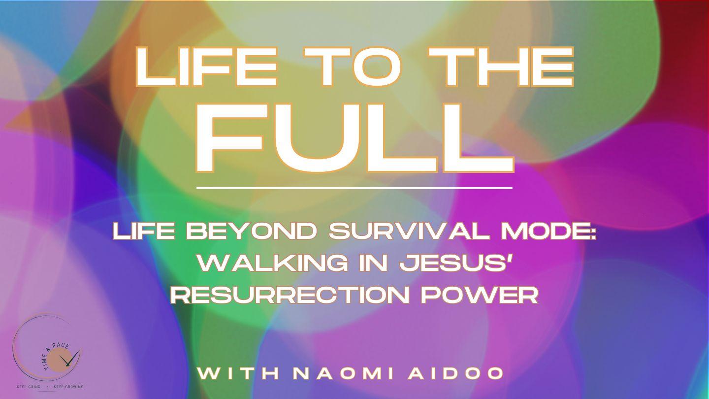 Life to the FULL - Walk in Resurrection Power Luke 24:36-52 King James Version