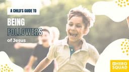 A Child's Guide To: Being Followers of Jesus