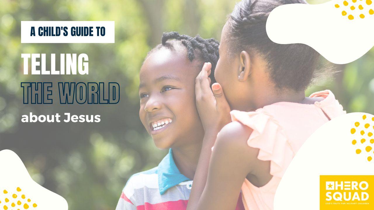 A Child's Guide To: Telling the World About Jesus