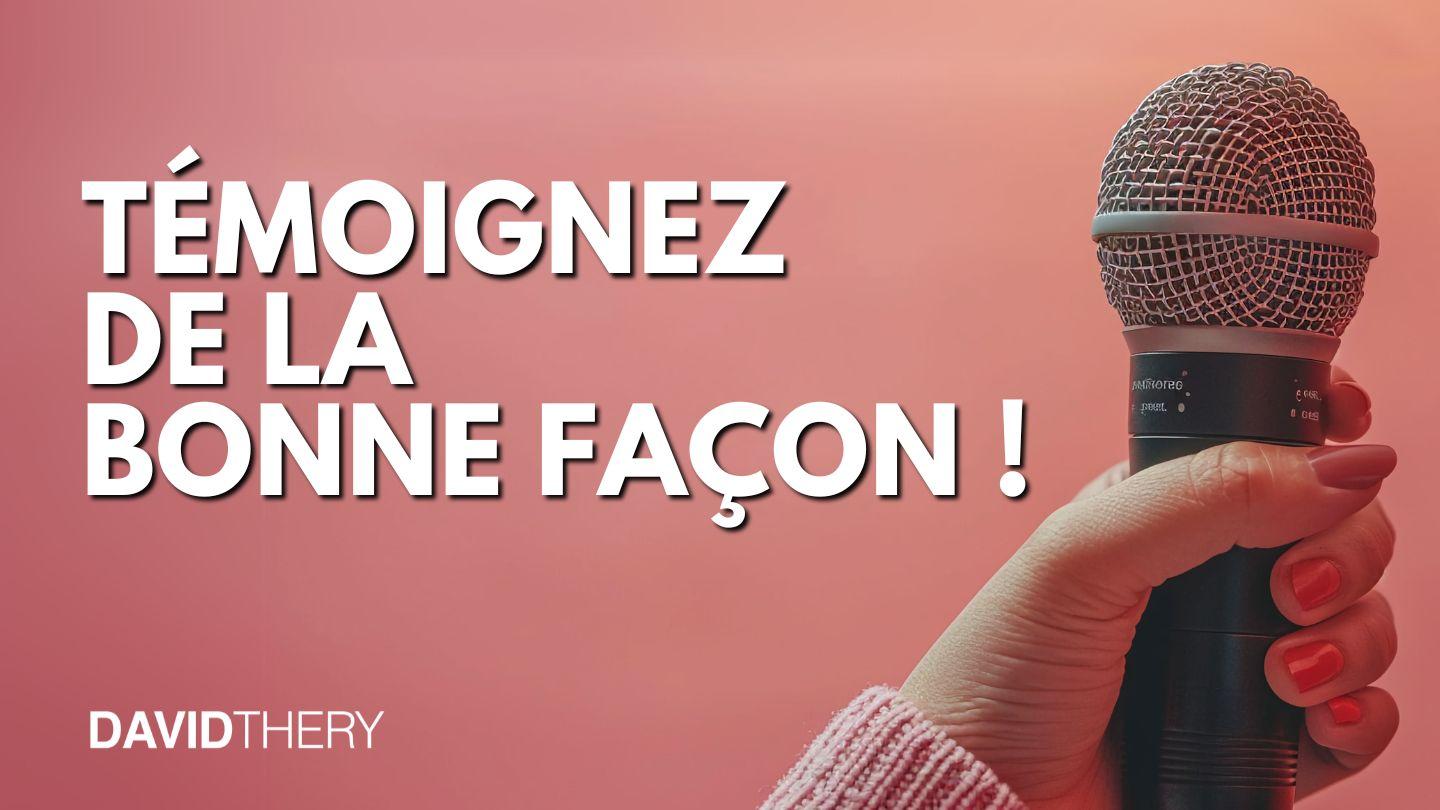 Témoignez de la bonne façon !