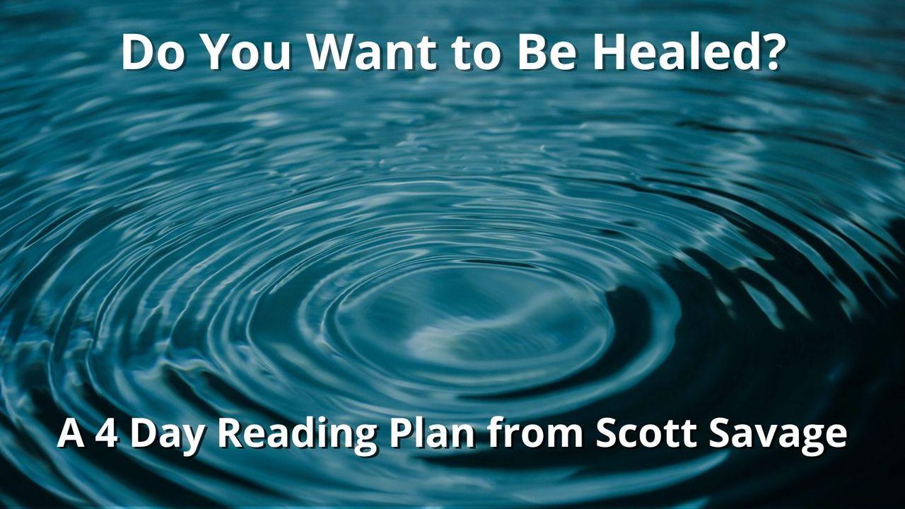 Do You Want to Be Healed?