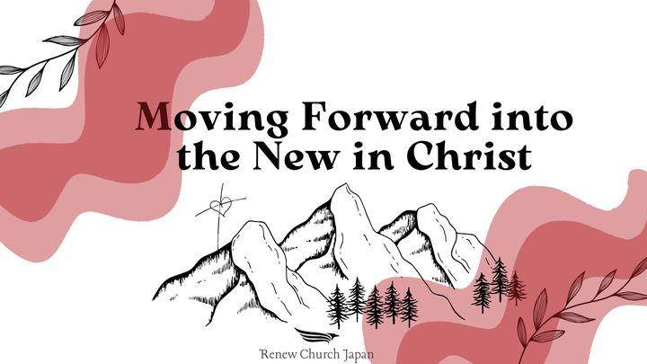 Moving Forward Into the New in Christ