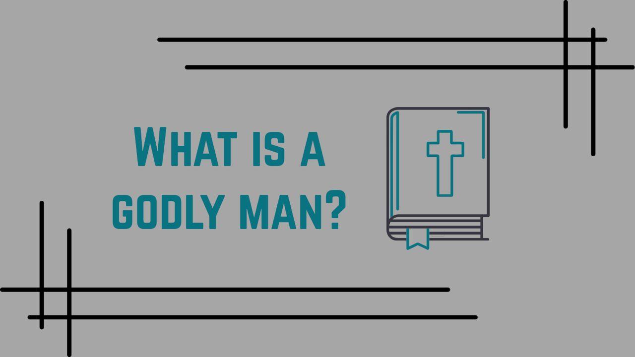 What Is a Godly Man?