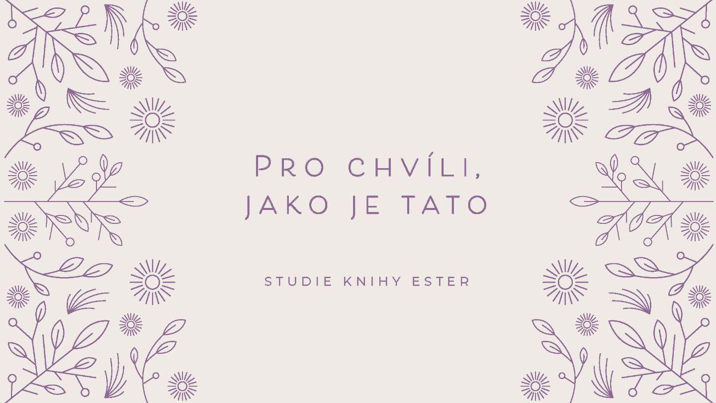 Ester: Pro chvíli, jako je tato Ester 2:19-20 Bible 21