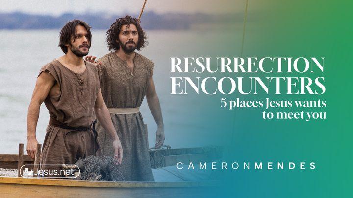 Resurrection Encounters – Five Places Jesus Wants to Meet You