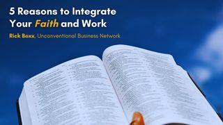 Faith Incorporated: 5 Reasons to Integrate Your Faith and Work