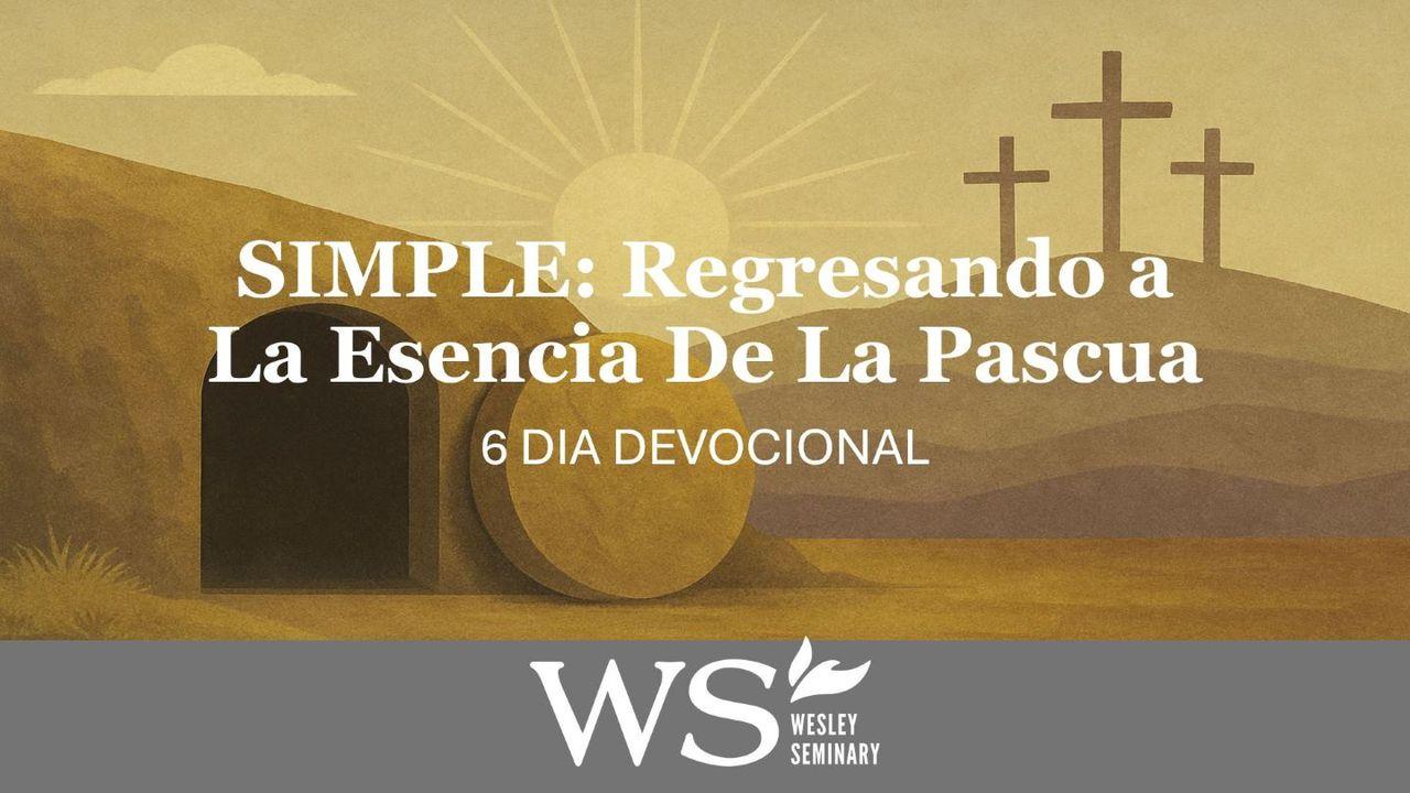 SIMPLE: Regresando a La Esencia De La Pascua