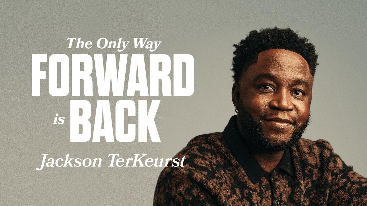 The Only Way Forward Is Back by Jackson TerKeurst