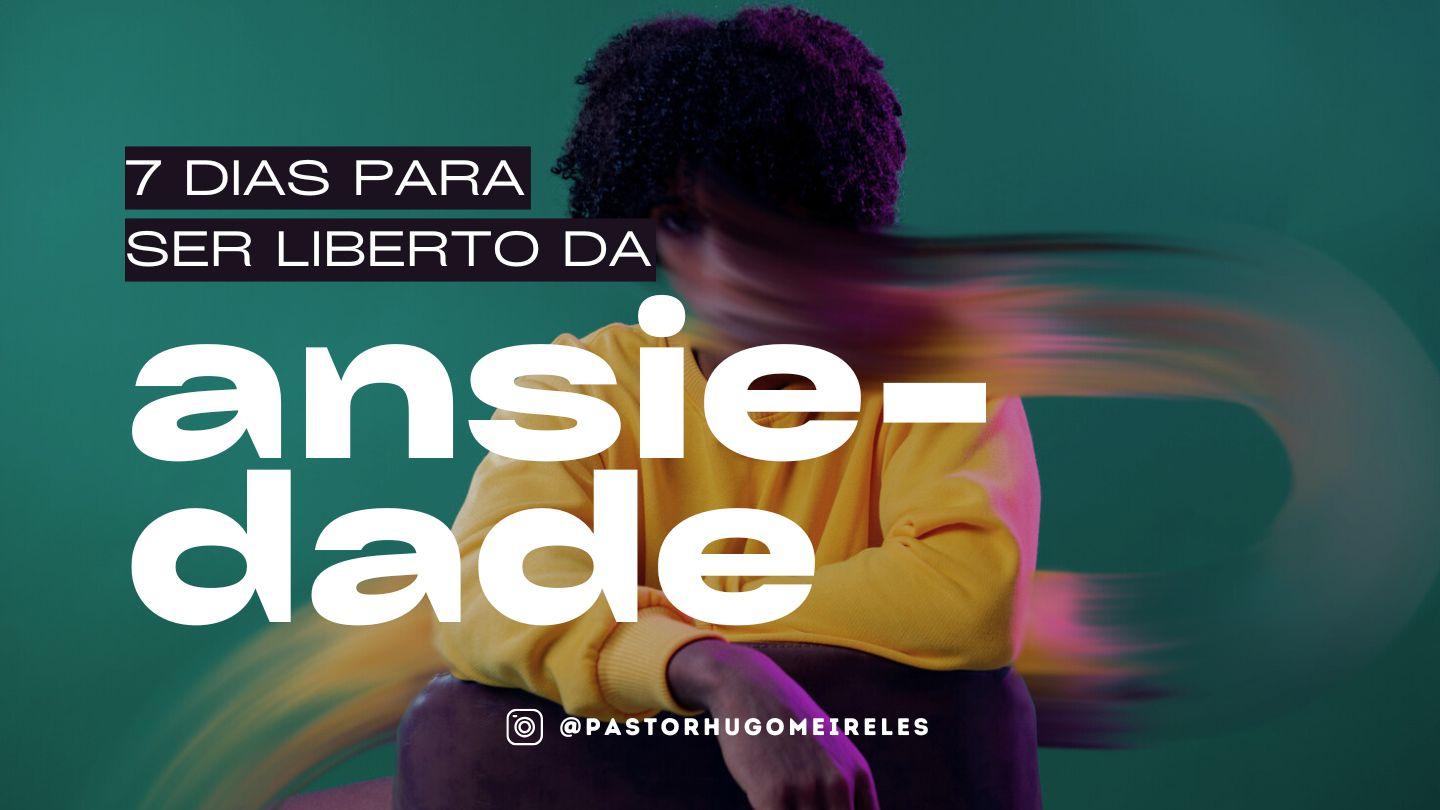 Ansiedade: 7 Dias Para Ser Liberto