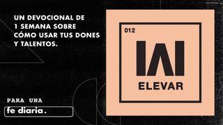 Elevar - Cómo Usar Tus Dones Y Talentos
