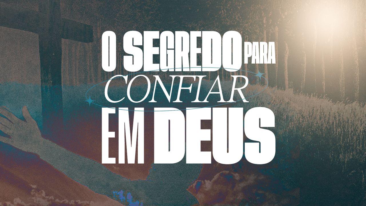 O Segredo Para Confiar Em Deus