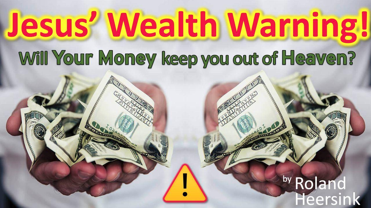 Jesus’ Wealth Warning: Will Your Money Keep You Out of Heaven?