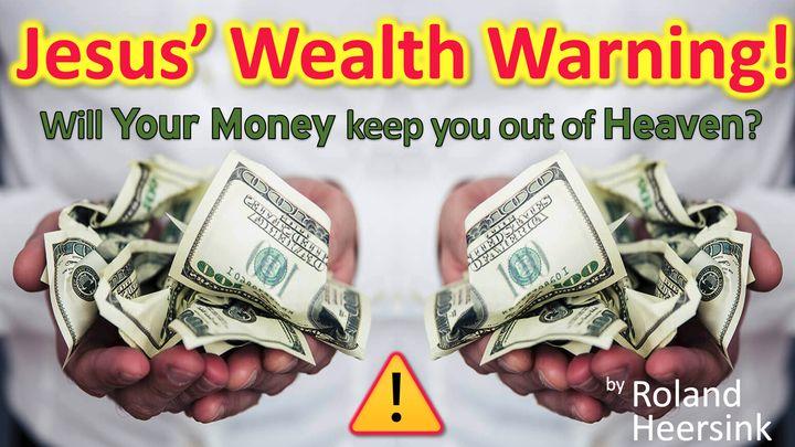 Jesus’ Wealth Warning: Will Your Money Keep You Out of Heaven?