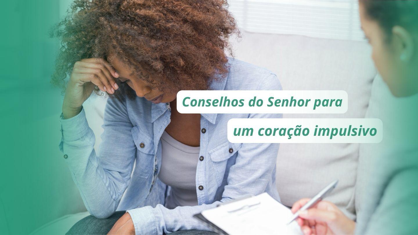 Conselhos do Senhor para um coração impulsivo