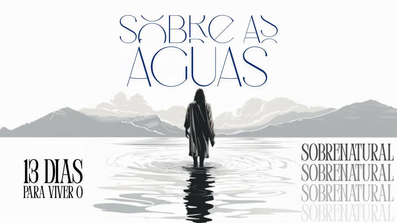 Sobre as Águas - 13 Dias Para Viver O Sobrenatural