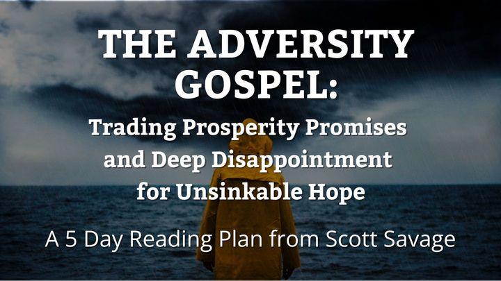 The Adversity Gospel: Trading Prosperity Promises and Deep Disappointment for Unsinkable Hope