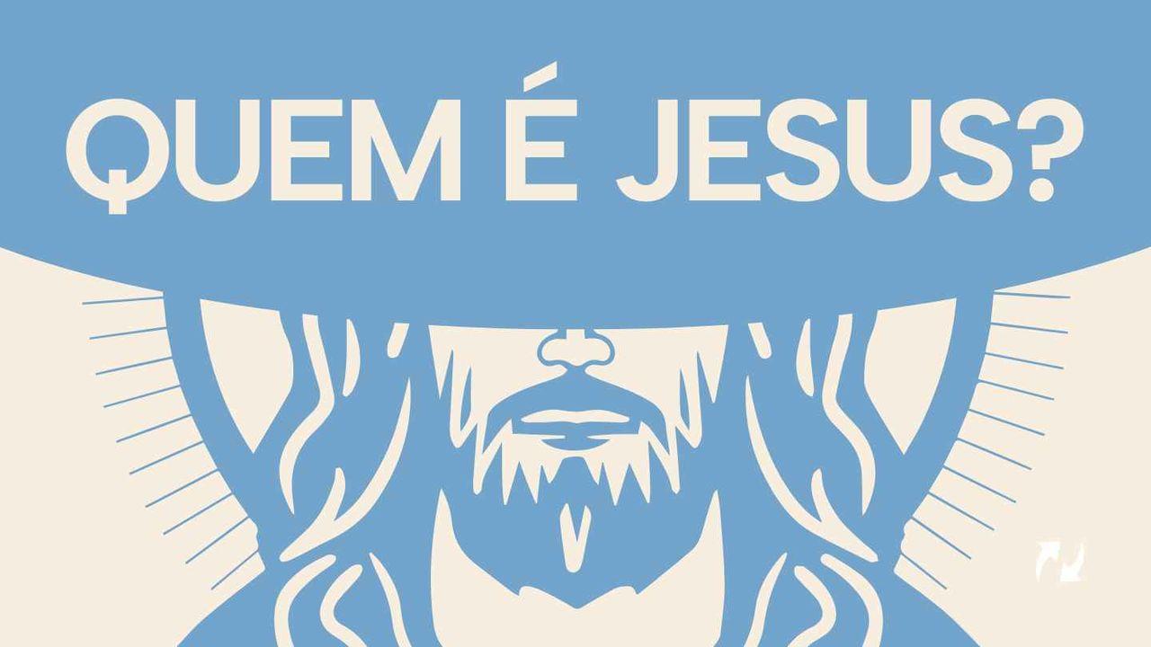 Quem é Jesus?