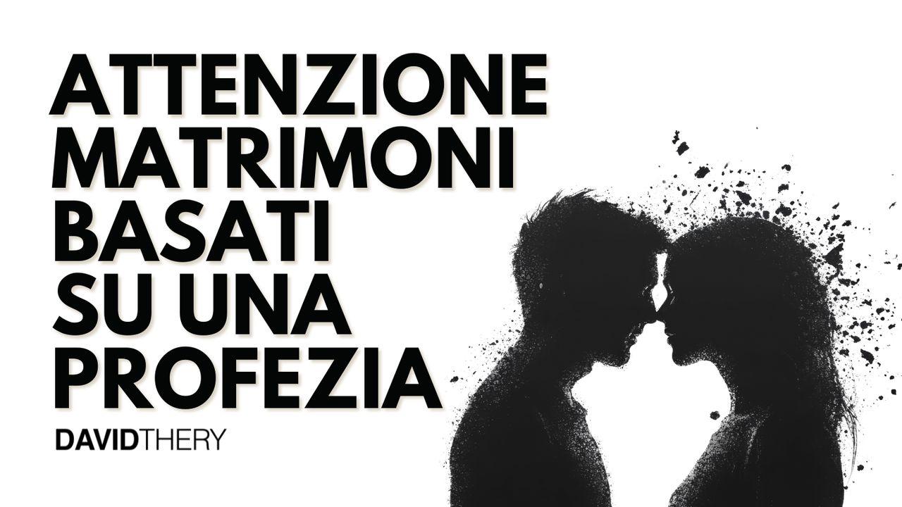 Attenzione Ai Matrimoni Basati Esclusivamente Su Una Profezia
