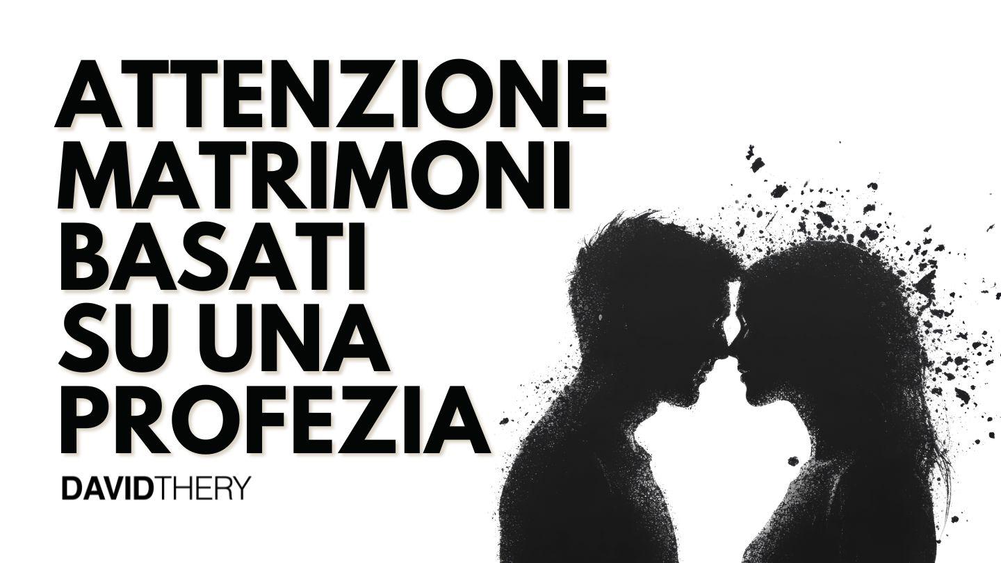 Attenzione Ai Matrimoni Basati Esclusivamente Su Una Profezia