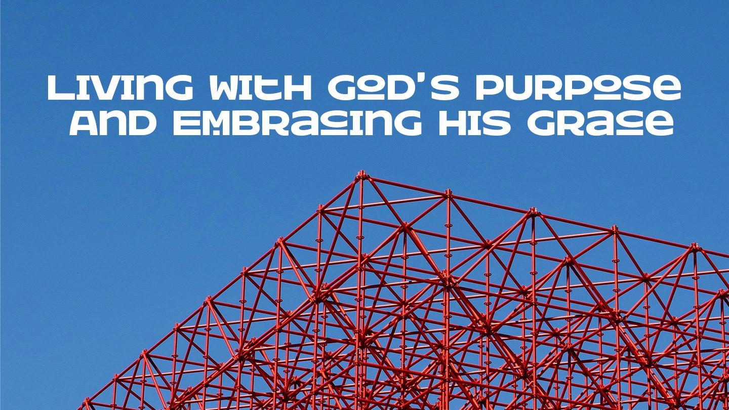 Living With God’s Purpose and Embracing His Grace Mark 9:24 New International Version (Anglicised)