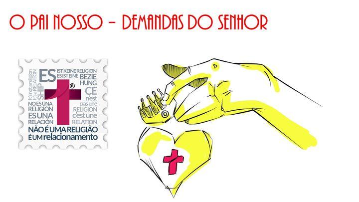 O Pai Nosso! Demandas Do Senhor