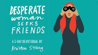 Desperate Woman Seeks Friends by Kristen Strong