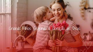 Criando Filhos Segundo O Coração De Deus