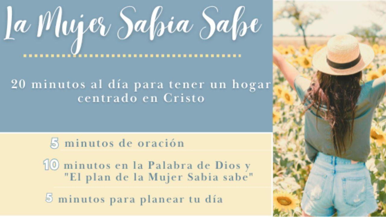La Mujer Sabia Sabe: 20 Minutos Al Día Para Un Hogar Centrado en Cristo