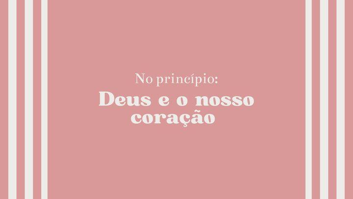 No princípio: Deus e o nosso coração