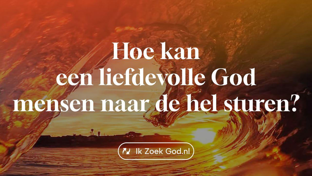 Hoe kan een liefdevolle God mensen naar de hel sturen?