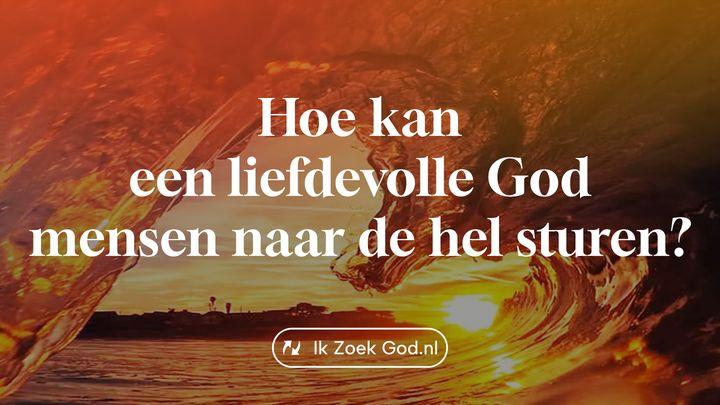 Hoe kan een liefdevolle God mensen naar de hel sturen?
