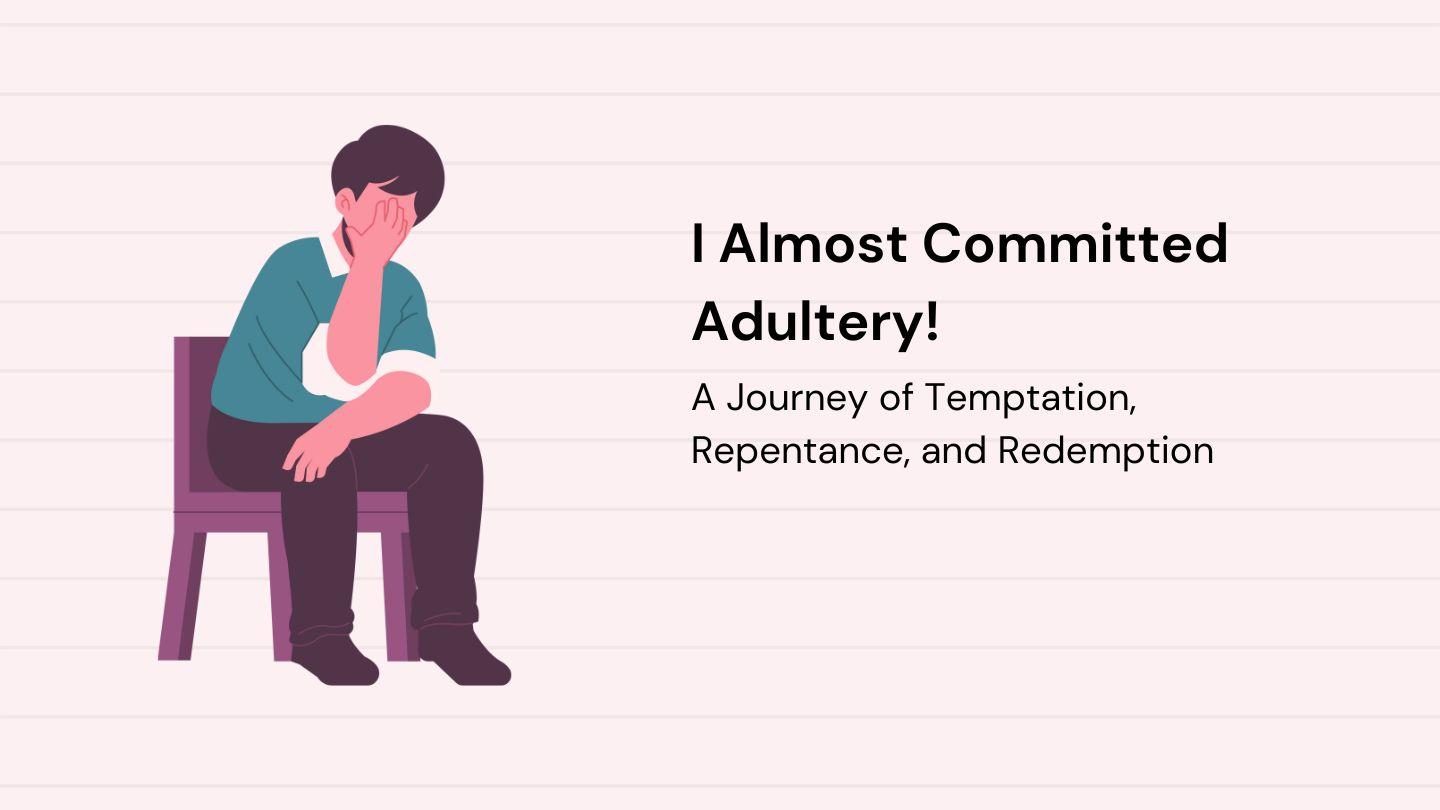 I Almost Committed Adultery!