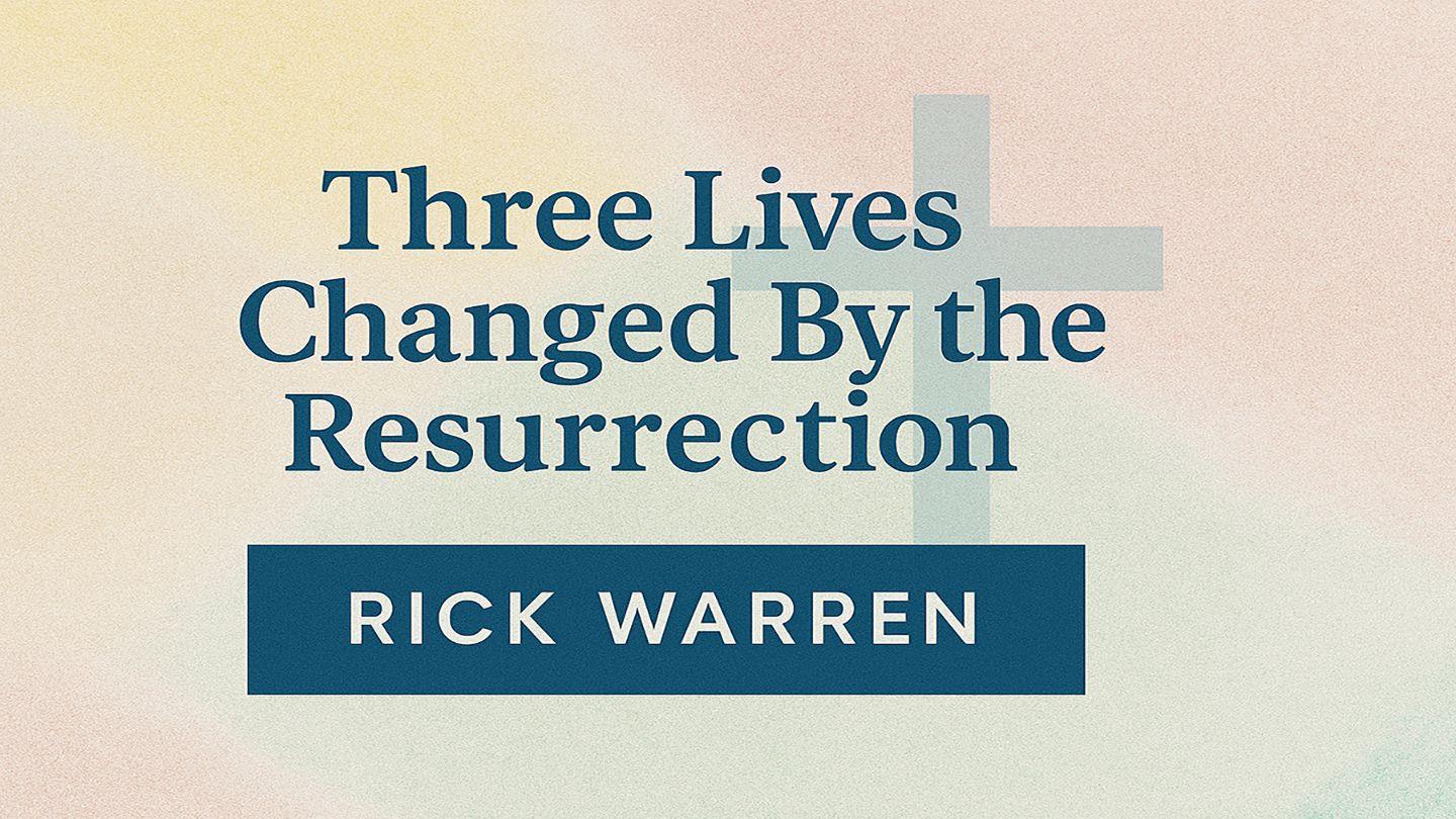 Three Lives Changed by the Resurrection John 20:24-25 The Message