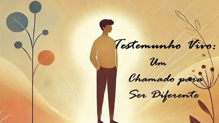 Testemunho Vivo: Um Chamado para Ser Diferente